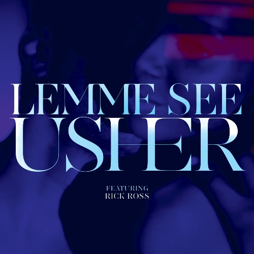 First Listen: Usher – Lemme See (Feat. Rick Ross)