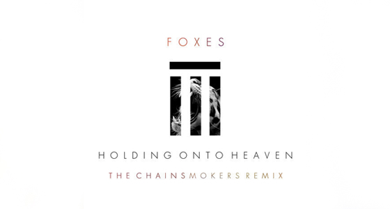 Remix Alert: Foxes – Holding Onto Heaven (The Chainsmokers Remix)