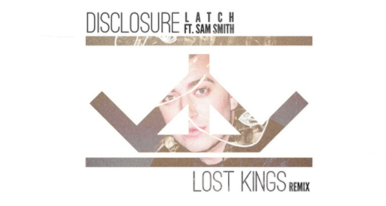 Download: Disclosure + Sam Smith – Latch (Lost Kings Remix)