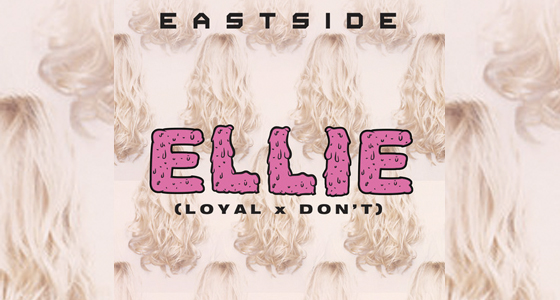 Discover: Eastside – Ellie (Don’t x Loyal Cover)