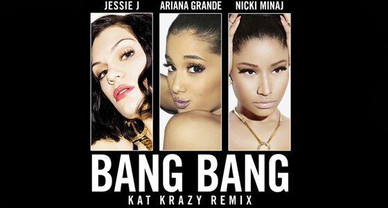 Remix Alert: Jessie J, Ariana Grande, Nicki Minaj – Bang Bang (Kat Krazy Remix)