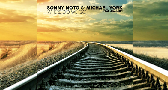 Sonny Noto & Michael York Ft. Lena Leon – Where Do We Go