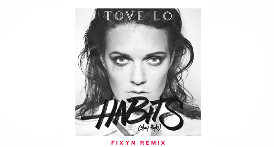 Big Fucking Tune: Tove Lo – Habits (Stay High) (Fixyn Remix)
