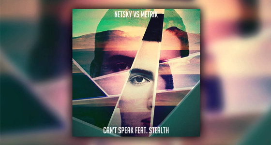 Must Listen: Netsky vs Metrik – Can’t Speak (feat. Stealth)