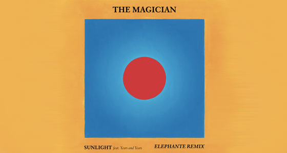 Download: The Magician ft. Years and Years- Sunlight (Elephante Remix)