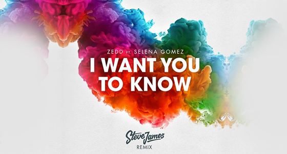 Remix Alert: Zedd Ft. Selena Gomez – I Want You To Know (Steve James Remix)