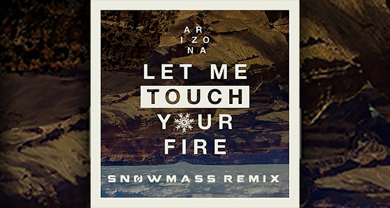 Premiere: ARIZONA – Let Me Touch Your Fire (Snowmass Remix)