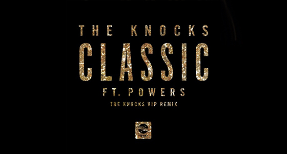 Remix Alert: The Knocks – Classic (feat. POWERS) (The Knocks 55.5 VIP Mix)