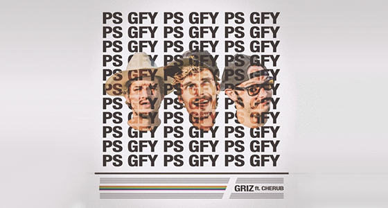 First Listen: GRiZ – PS GFY (Ft. Cherub)