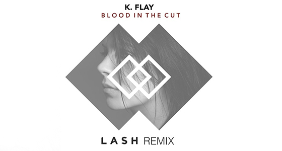 Remix Alert: K. Flay – Blood In The Cut (Lash Remix)