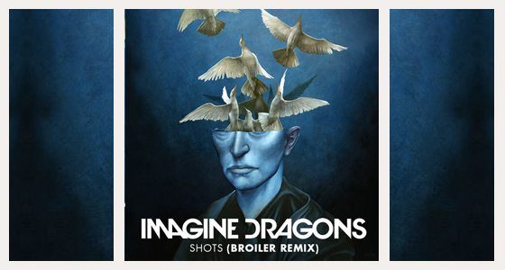 Remix Alert: Imagine Dragons – Shots (Broiler Remix)