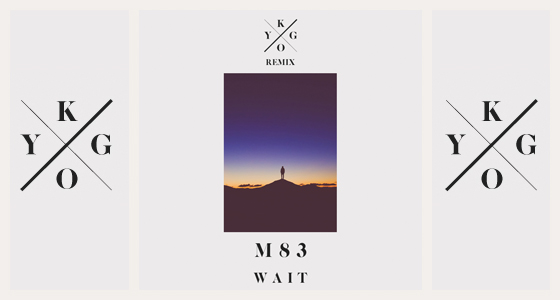 Big Fucking Tune: M83 – Wait (Kygo Remix)