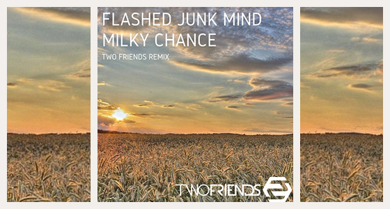 Remix Alert + Download: Milky Chance – Flashed Junk Mind (Two Friends Remix)