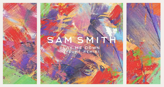 Remix Alert: Sam Smith – Lay Me Down (Flume Remix)