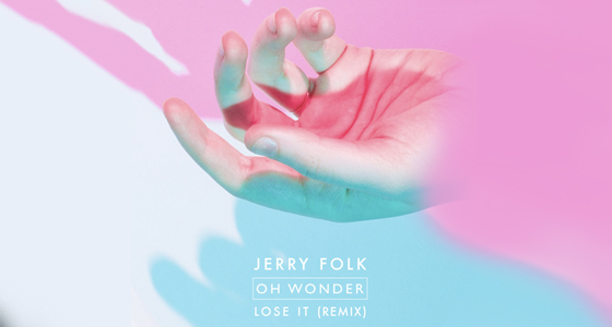 Remix Alert: Oh Wonder – Lose It (Jerry Folk Remix)